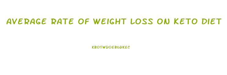 Average Rate Of Weight Loss On Keto Diet