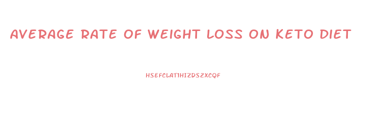 Average Rate Of Weight Loss On Keto Diet