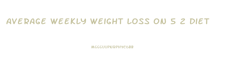 Average Weekly Weight Loss On 5 2 Diet