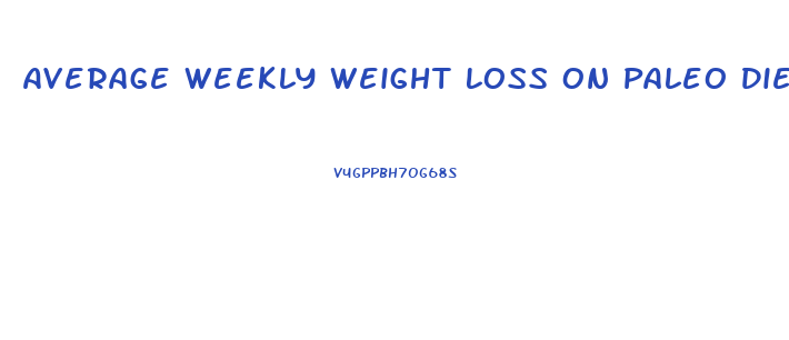 Average Weekly Weight Loss On Paleo Diet