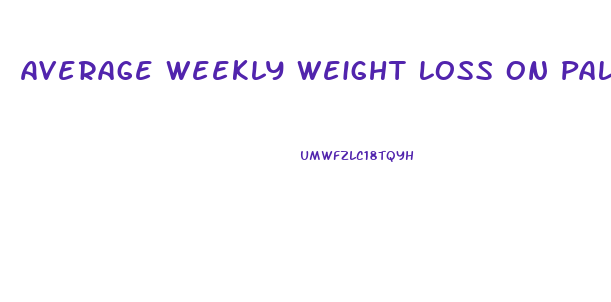 Average Weekly Weight Loss On Paleo Diet