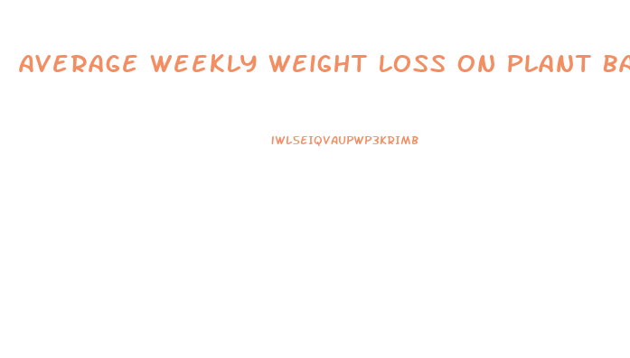 Average Weekly Weight Loss On Plant Based Diet