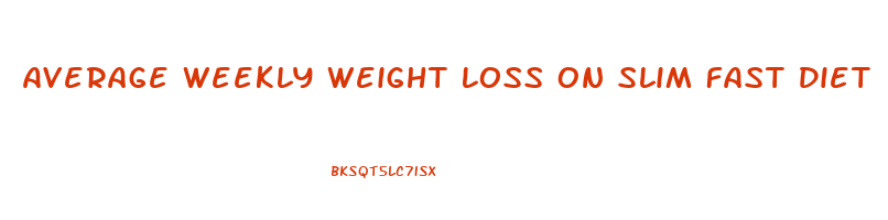 Average Weekly Weight Loss On Slim Fast Diet