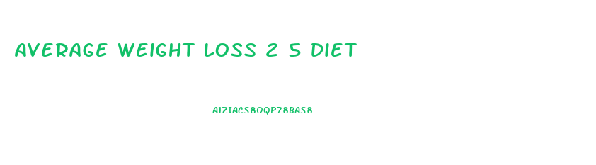 Average Weight Loss 2 5 Diet