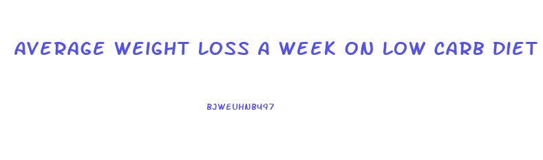 Average Weight Loss A Week On Low Carb Diet