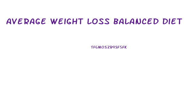 Average Weight Loss Balanced Diet