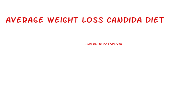 Average Weight Loss Candida Diet
