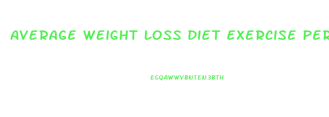 Average Weight Loss Diet Exercise Per Week