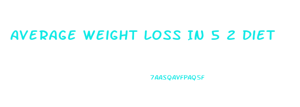 Average Weight Loss In 5 2 Diet