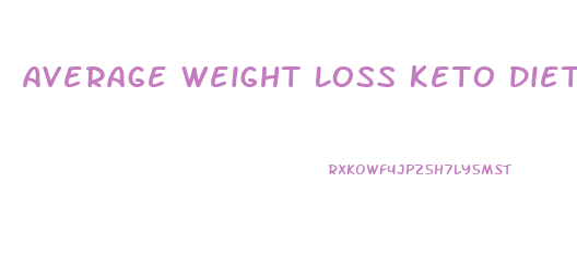 Average Weight Loss Keto Diet