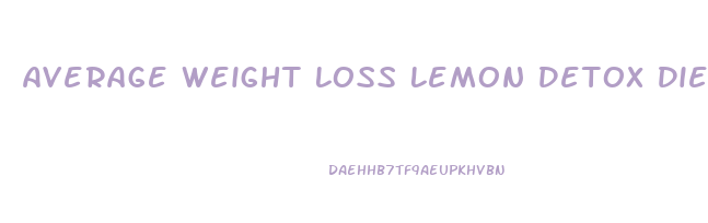 Average Weight Loss Lemon Detox Diet