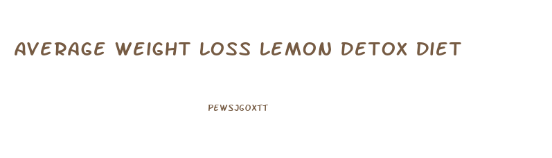 Average Weight Loss Lemon Detox Diet