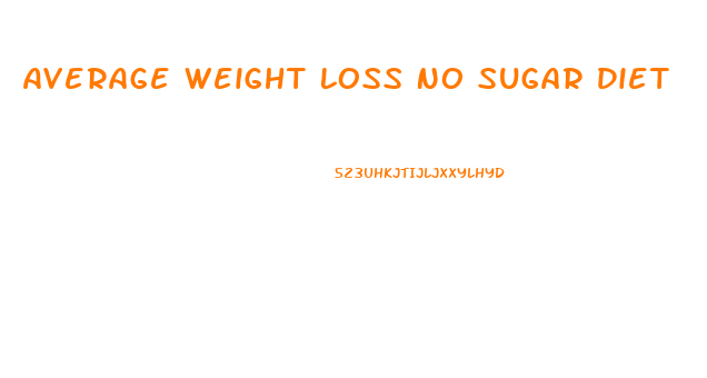 Average Weight Loss No Sugar Diet
