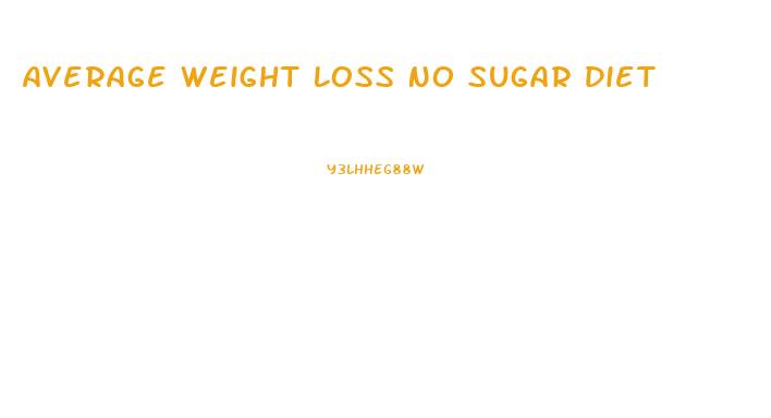 Average Weight Loss No Sugar Diet