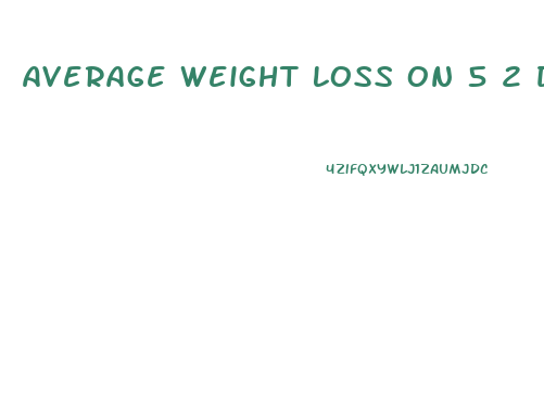 Average Weight Loss On 5 2 Diet