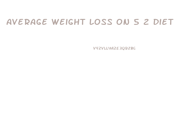 Average Weight Loss On 5 2 Diet
