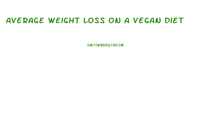 Average Weight Loss On A Vegan Diet