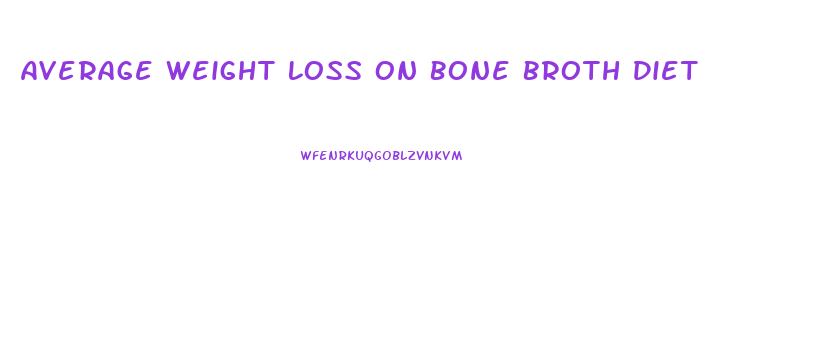 Average Weight Loss On Bone Broth Diet