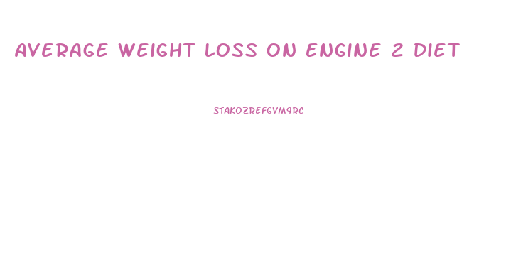 Average Weight Loss On Engine 2 Diet