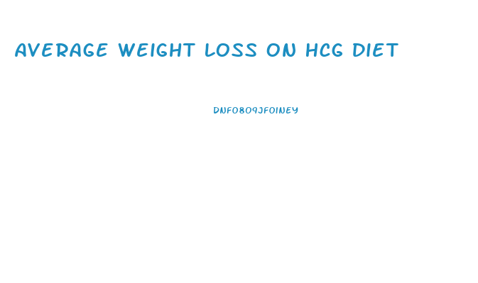 Average Weight Loss On Hcg Diet