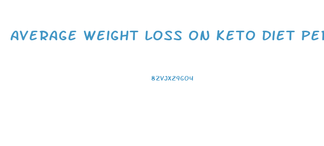 Average Weight Loss On Keto Diet Per Week