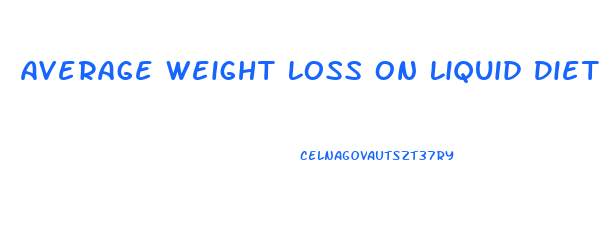 Average Weight Loss On Liquid Diet