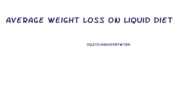 Average Weight Loss On Liquid Diet