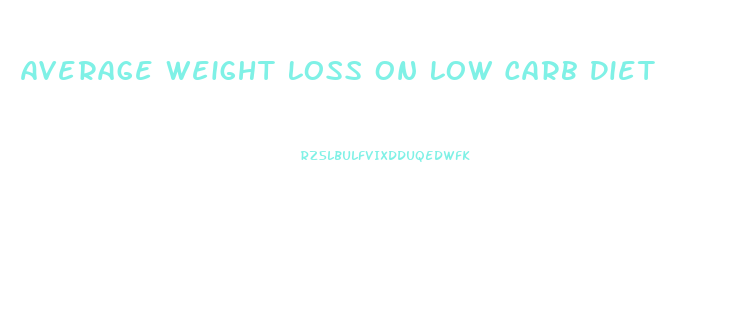 Average Weight Loss On Low Carb Diet