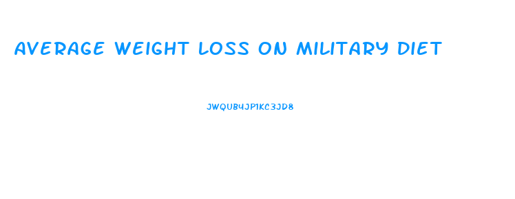 Average Weight Loss On Military Diet