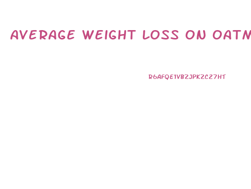 Average Weight Loss On Oatmeal Diet