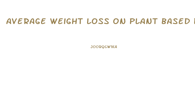 Average Weight Loss On Plant Based Diet