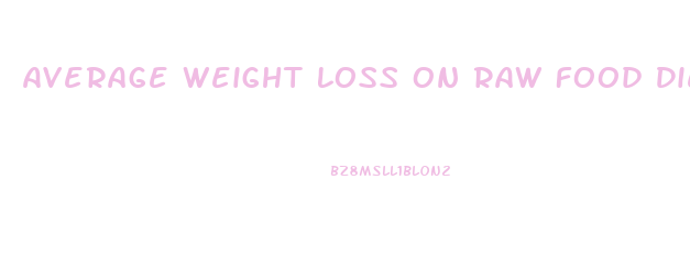 Average Weight Loss On Raw Food Diet