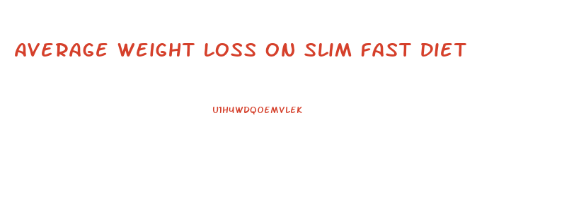 Average Weight Loss On Slim Fast Diet