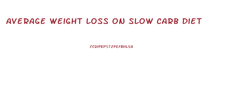 Average Weight Loss On Slow Carb Diet