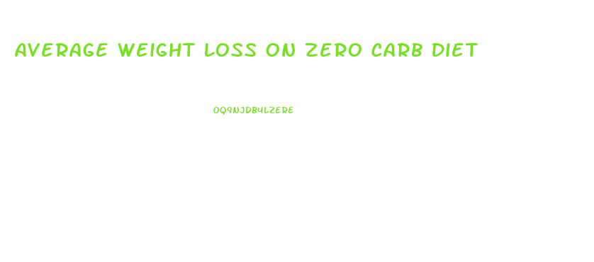 Average Weight Loss On Zero Carb Diet