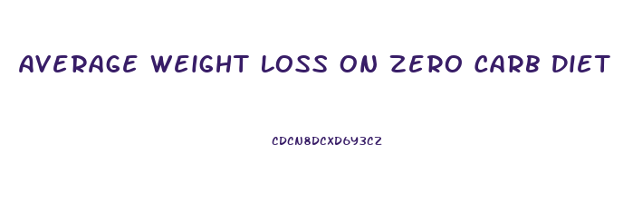 Average Weight Loss On Zero Carb Diet