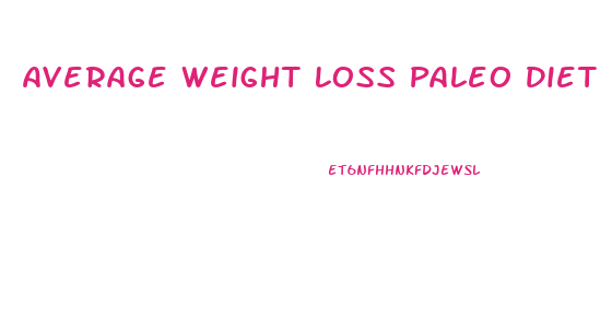 Average Weight Loss Paleo Diet