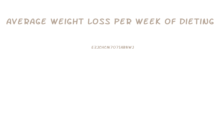 Average Weight Loss Per Week Of Dieting