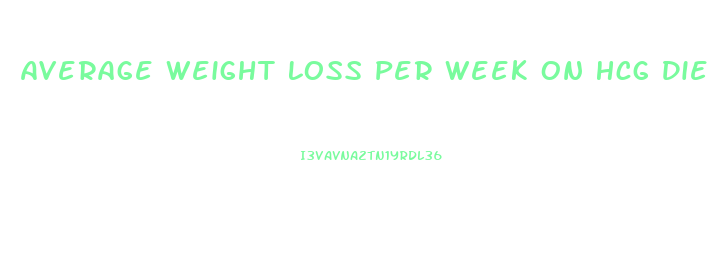 Average Weight Loss Per Week On Hcg Diet