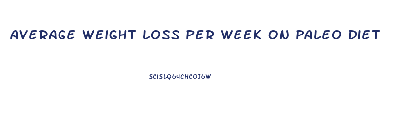 Average Weight Loss Per Week On Paleo Diet