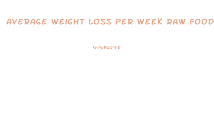 Average Weight Loss Per Week Raw Food Diet