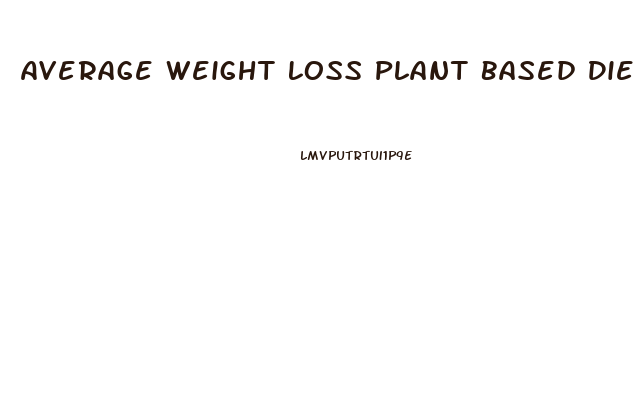 Average Weight Loss Plant Based Diet