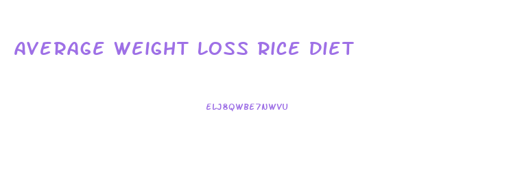 Average Weight Loss Rice Diet