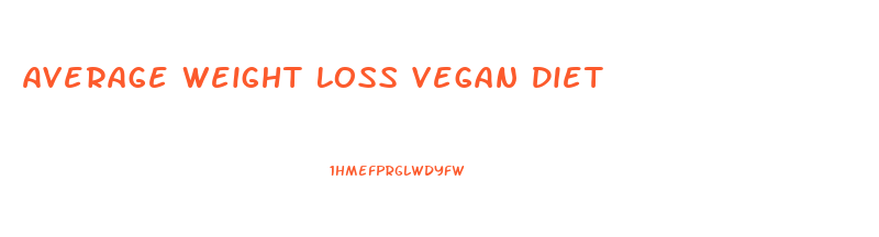 Average Weight Loss Vegan Diet