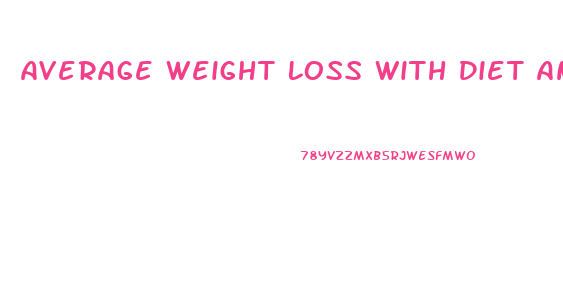 Average Weight Loss With Diet And Exercise