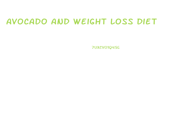 Avocado And Weight Loss Diet