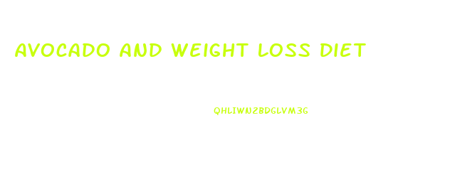 Avocado And Weight Loss Diet