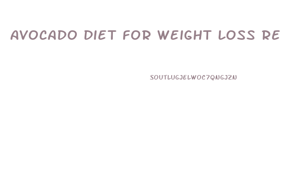 Avocado Diet For Weight Loss Reviews On Youtube