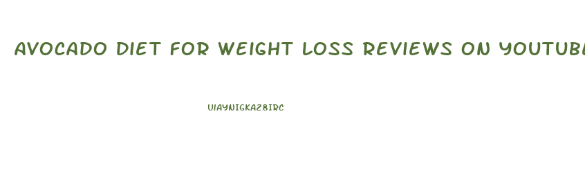 Avocado Diet For Weight Loss Reviews On Youtube