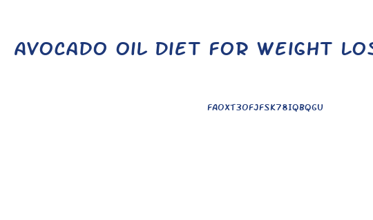 Avocado Oil Diet For Weight Loss